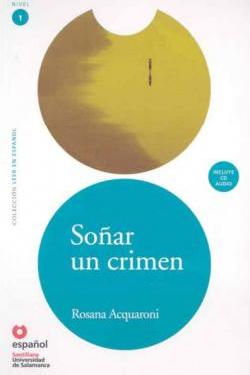 Sonar un crimen - Да сънуваш престъпление - Адаптирана книга на испански език за ниво А1