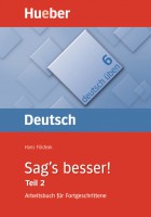 Sag's besser! Teil 2. Ein Arbeitsbuch für Fortgeschrittene B1 - C2.