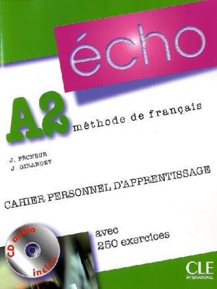 ÉCHO A2 - CAHIER PERSONNEL D\'APPRENTISSAGE, AVEC 250 EXERCICES + CORRIGES (+1 CD AUDIO)<br>Учебна тетрадка по френски език