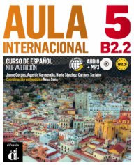Aula internacional 5 Nueva edición B2.2 Libro del alumno + CD- Учебна система по испански език ниво B2.2