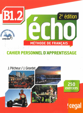 ÉCHO B1.2 Cahier pesonnel d'apprentissage + DVD-Rom + livre-web B1.2. 2e édition - Учебна тетрадка по френски език за ниво B1.2 с аудио диск, отговори и интерактивни упражнения, 2-ро издание