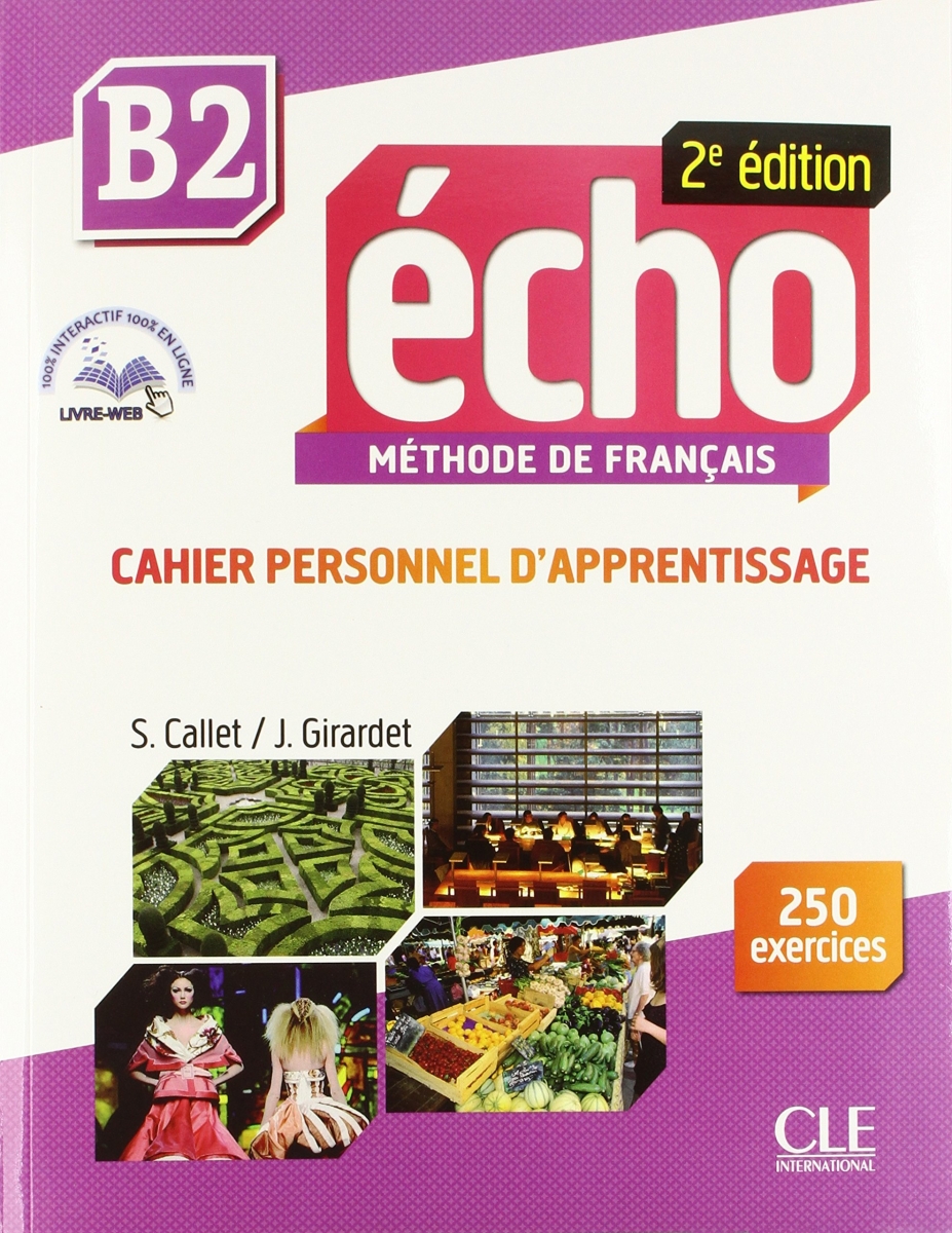 ÉCHO B2 Cahier pesonnel d'apprentissage + DVD-Rom + livre-web B2. 2e édition - Учебна тетрадка по френски език за ниво B2 с аудио диск, отговори и интерактивни упражнения, 2-ро издание