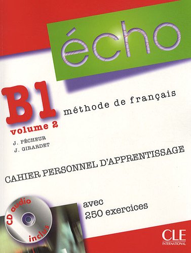 ÉCHO B1.2 - CAHIER PERSONNEL D\'APPRENTISSAGE, AVEC 250 EXERCICES + CORRIGES - Учебна тетрадка по френски език
