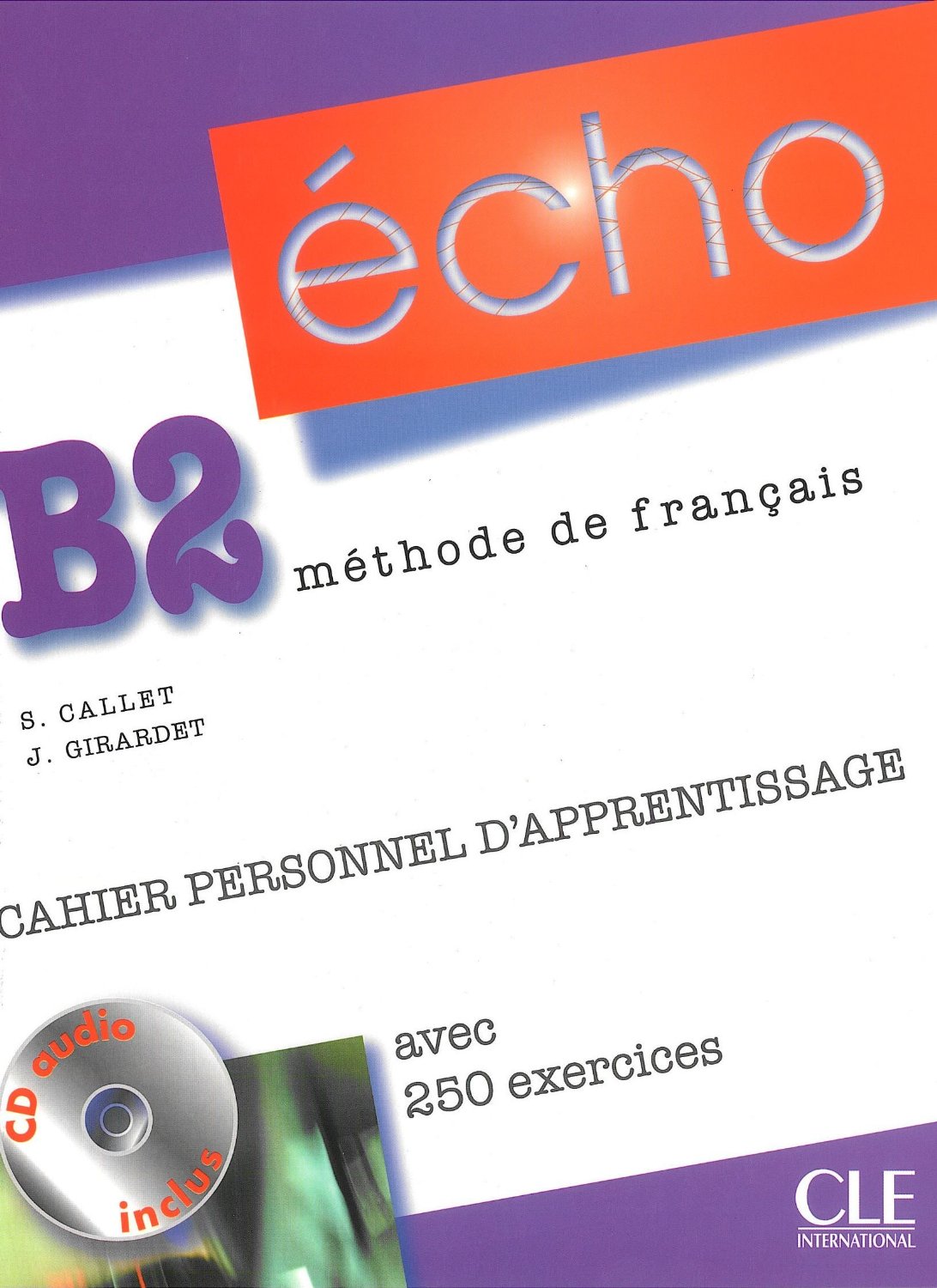 ÉCHO B2 - CAHIER PERSONNEL D\'APPRENTISSAGE, AVEC 250 EXERCICES + CORRIGES - Учебна тетрадка по френски език
